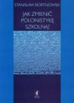 Jak zmienić polonistykę szkolną?