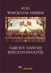 Pod wspólnym niebem Narody dawnej Rzeczypospolitej