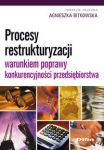 Procesy restrukturyzacji warunkiem poprawy konkurencyjności przedsiębiorstwa