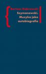 Szymanowski Muzyka jako autobiografia