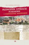 Przewodnik literacki po Krakowie i województwie małopolskim