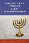 Wokół akulturacji i asymilacji Żydów na ziemiach polskich