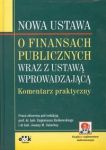 Nowa ustawa o finansach publicznych wraz z ustawą wprowadzającą Komentarz praktyczny