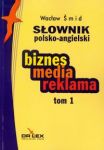 Słownik polsko angielski  biznes media reklama tom 1