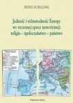 Jednośc i różnorodność Europy we wczesnej epoce nowożytnej religia społeczeństwo państwo