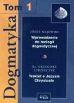 Dogmatyka t.1 Wprowadzenie do teologii dogmatycznej Traktat o Jezusie Chrystusie