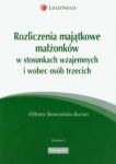 Rozliczenia majatkowe małżonków w stosunkach wzajemnych i wobec osób trzecich