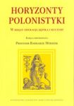 Horyzonty polonistyki W kręgu edukacji języka i kultury