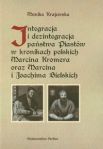 Integracja i dezintegracja państwa Piastów w kronikach polskich Marcina Kromera oraz Marcina i Joach