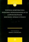 Wspólna korporacyjna podstawa opodatkowania w UE a opodatkowanie dochodu spółek w Polsce