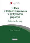 Ustawa o dochodzeniu roszczeń w postępowaniu grupowym Ogólna charakterystyka