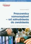 Pracownicy samorządowi od zatrudnienia do zwolnienia