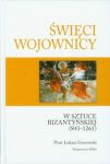 Święci wojownicy w sztuce bizantyjskiej 843-1261