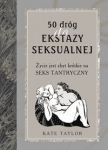 50 dróg do ekstazy seksualnej Życie jest zbyt krótkie na seks tantryczny