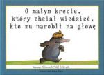 O małym krecie który chciał wiedzieć kto mu narobił na głowę