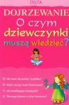 Dojrzewanie O czym dziewczynki muszą wiedzieć?