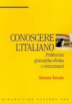 Conoscere Italiano Ptaktyczna gramatyka włoska z ćwiczeniami