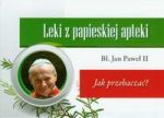 Leki z papieskiej apteki Jak przebaczać?